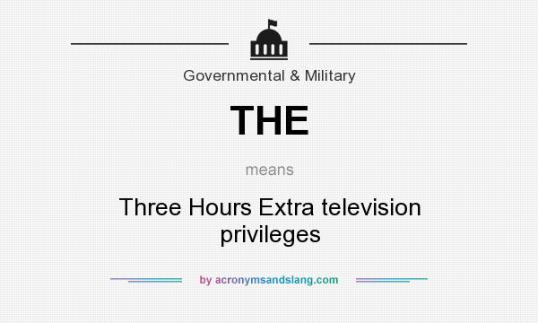 What does THE mean? It stands for Three Hours Extra television privileges