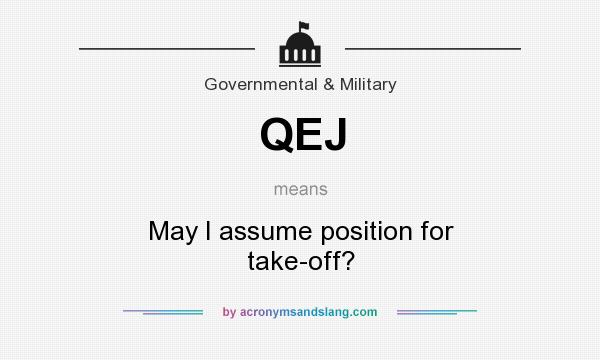 What does QEJ mean? It stands for May I assume position for take-off?