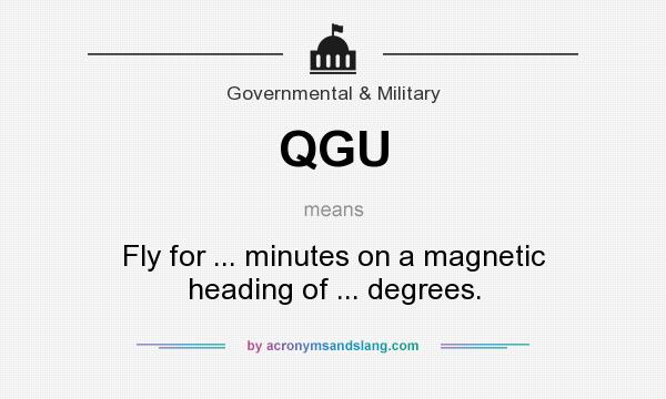 What does QGU mean? It stands for Fly for ... minutes on a magnetic heading of ... degrees.