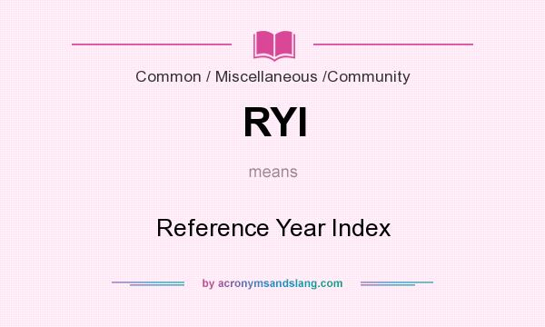 What does RYI mean? It stands for Reference Year Index