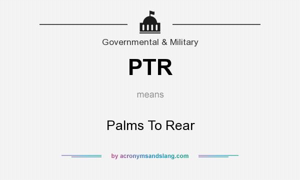 What does PTR mean? It stands for Palms To Rear