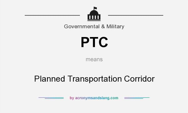 What does PTC mean? It stands for Planned Transportation Corridor