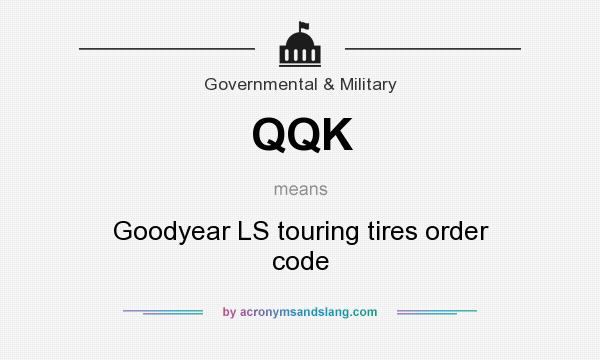 What does QQK mean? It stands for Goodyear LS touring tires order code