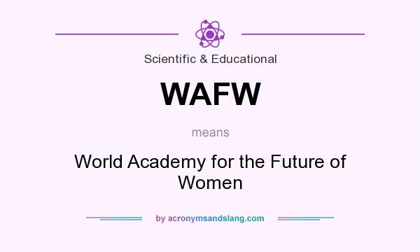 What does WAFW mean? It stands for World Academy for the Future of Women