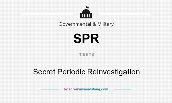 What does SPR mean? It stands for Secret Periodic Reinvestigation