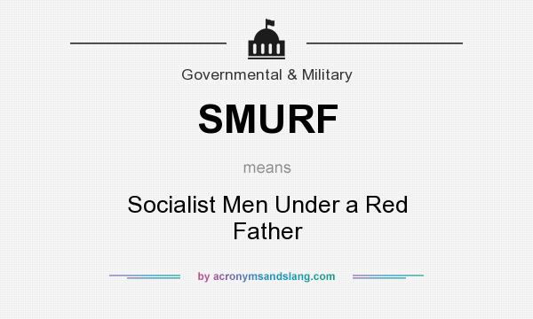 What does SMURF mean? It stands for Socialist Men Under a Red Father