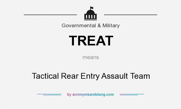 What does TREAT mean? It stands for Tactical Rear Entry Assault Team