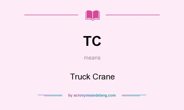What does TC mean? It stands for Truck Crane