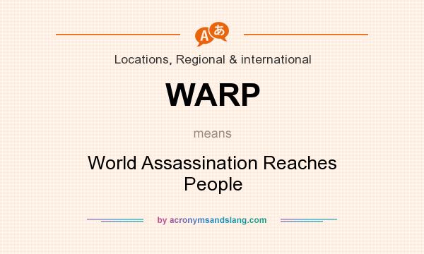 What does WARP mean? It stands for World Assassination Reaches People