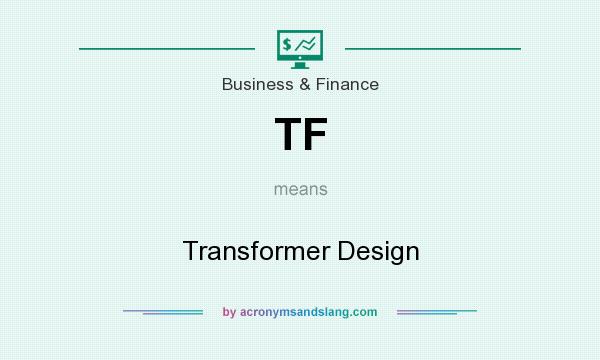 What does TF mean? It stands for Transformer Design