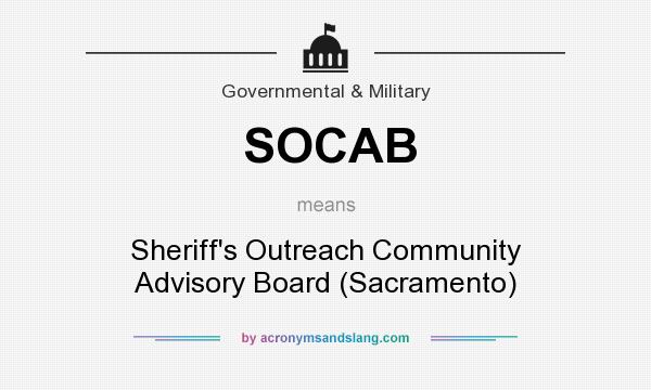 What does SOCAB mean? It stands for Sheriff`s Outreach Community Advisory Board (Sacramento)
