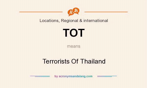 What does TOT mean? It stands for Terrorists Of Thailand