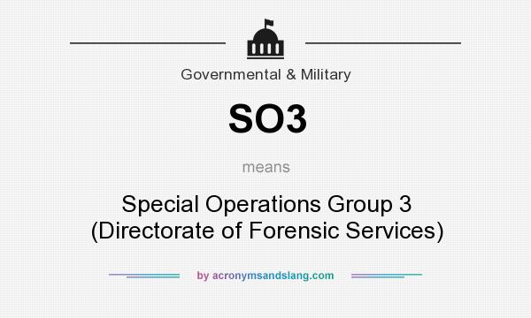 What does SO3 mean? It stands for Special Operations Group 3 (Directorate of Forensic Services)