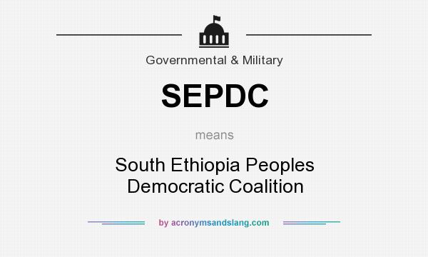 What does SEPDC mean? It stands for South Ethiopia Peoples Democratic Coalition