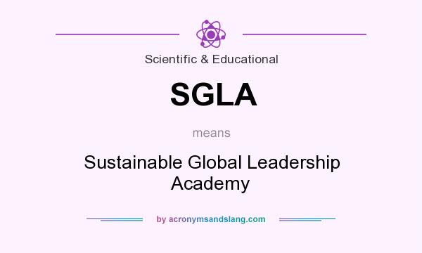 What does SGLA mean? It stands for Sustainable Global Leadership Academy