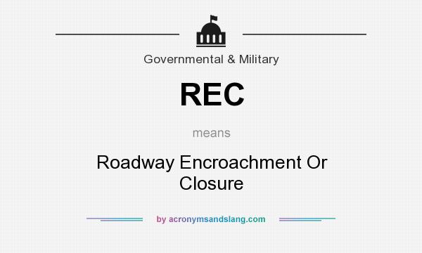What does REC mean? It stands for Roadway Encroachment Or Closure