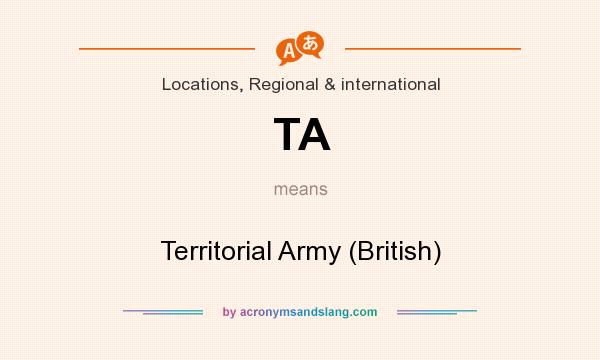 What does TA mean? It stands for Territorial Army (British)