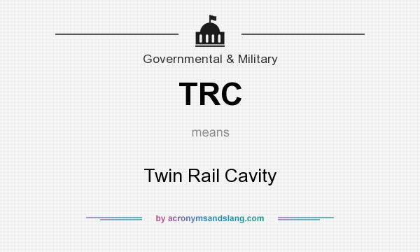 What does TRC mean? It stands for Twin Rail Cavity