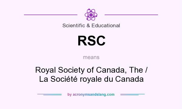 What does RSC mean? It stands for Royal Society of Canada, The / La Société royale du Canada