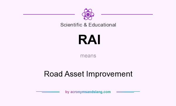 What does RAI mean? It stands for Road Asset Improvement