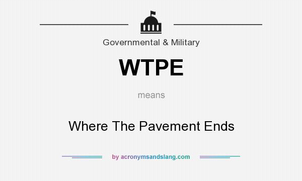 What does WTPE mean? It stands for Where The Pavement Ends