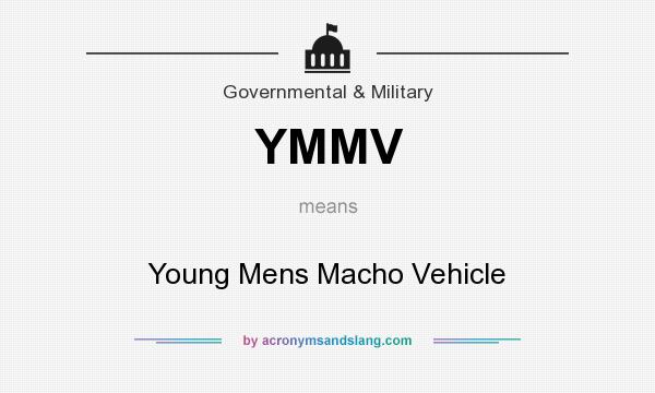 What does YMMV mean? It stands for Young Mens Macho Vehicle