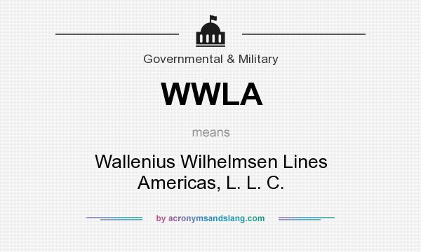 What does WWLA mean? It stands for Wallenius Wilhelmsen Lines Americas, L. L. C.