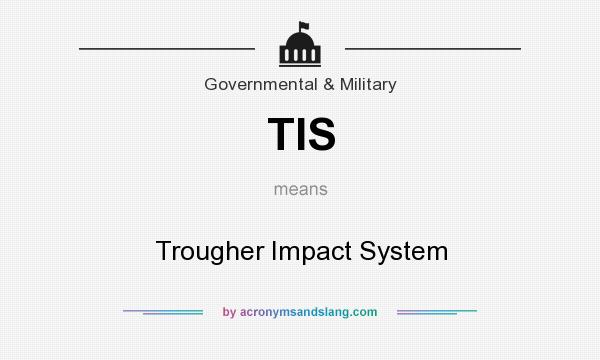 What does TIS mean? It stands for Trougher Impact System