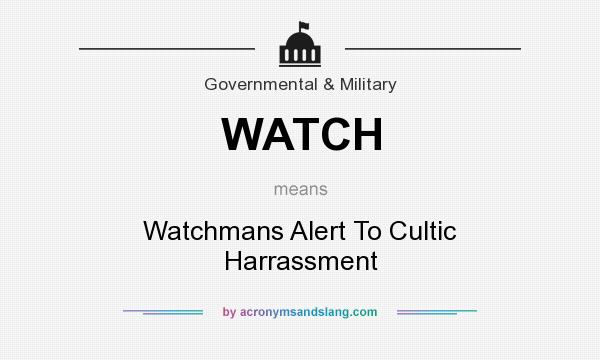 What does WATCH mean? It stands for Watchmans Alert To Cultic Harrassment