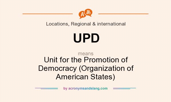 What does UPD mean? It stands for Unit for the Promotion of Democracy (Organization of American States)