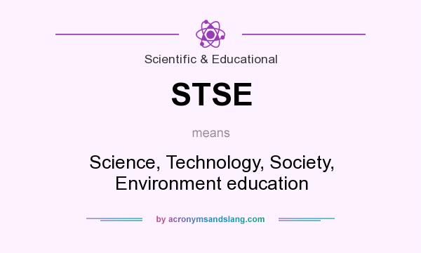 What does STSE mean? It stands for Science, Technology, Society, Environment education