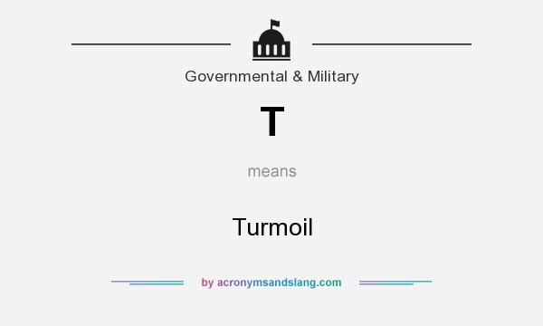 What does T mean? It stands for Turmoil