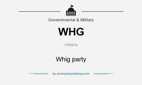 What does WHG mean? It stands for Whig party