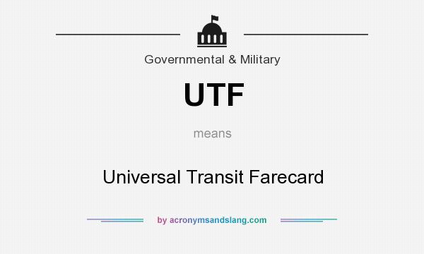 What does UTF mean? It stands for Universal Transit Farecard