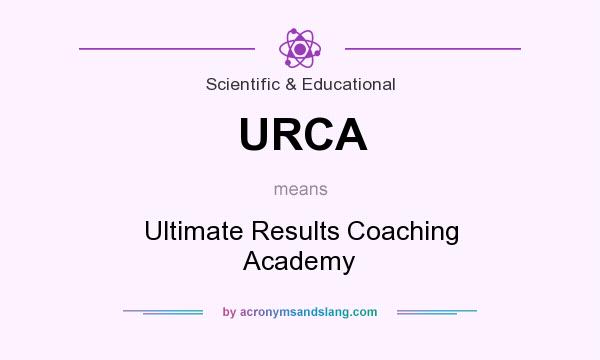 What does URCA mean? It stands for Ultimate Results Coaching Academy