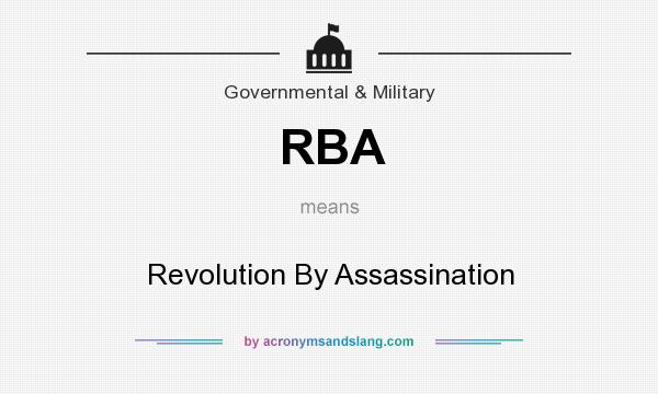 What does RBA mean? It stands for Revolution By Assassination