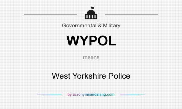 What does WYPOL mean? It stands for West Yorkshire Police