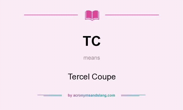 What does TC mean? It stands for Tercel Coupe