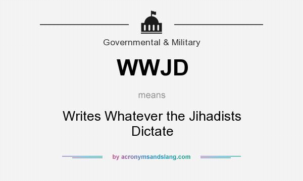 What does WWJD mean? It stands for Writes Whatever the Jihadists Dictate