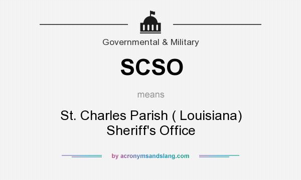 What does SCSO mean? It stands for St. Charles Parish ( Louisiana) Sheriff`s Office