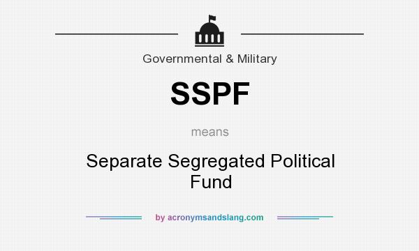 What does SSPF mean? It stands for Separate Segregated Political Fund