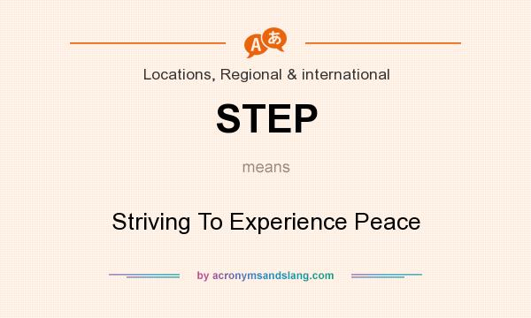 What does STEP mean? It stands for Striving To Experience Peace