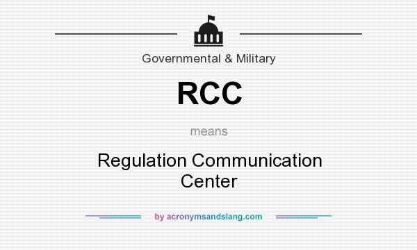 What does RCC mean? It stands for Regulation Communication Center