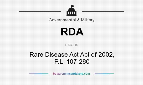What does RDA mean? It stands for Rare Disease Act Act of 2002, P.L. 107-280