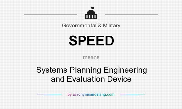 What does SPEED mean? It stands for Systems Planning Engineering and Evaluation Device