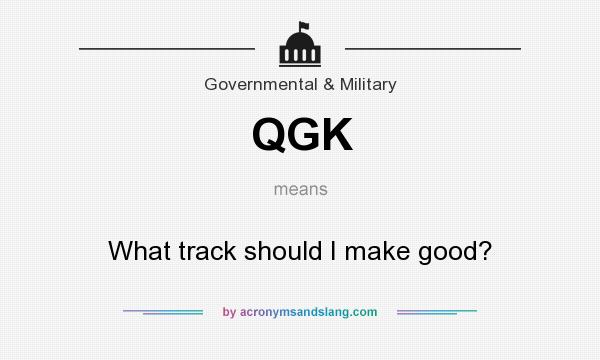 What does QGK mean? It stands for What track should I make good?