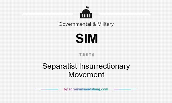 What does SIM mean? It stands for Separatist Insurrectionary Movement