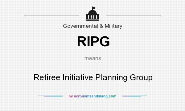 What does RIPG mean? It stands for Retiree Initiative Planning Group