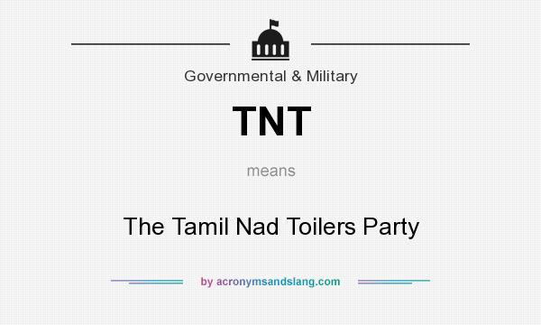 What does TNT mean? It stands for The Tamil Nad Toilers Party