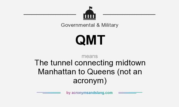 What does QMT mean? It stands for The tunnel connecting midtown Manhattan to Queens (not an acronym)